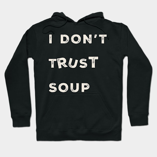 i-dont-trust-soup Hoodie by Kahfirabu